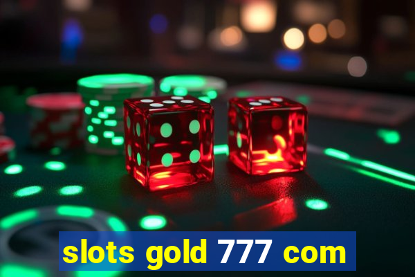 slots gold 777 com