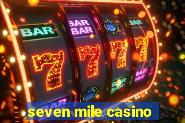 seven mile casino