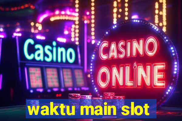 waktu main slot