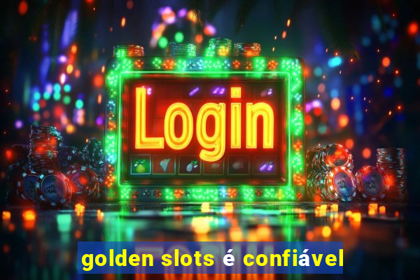 golden slots é confiável