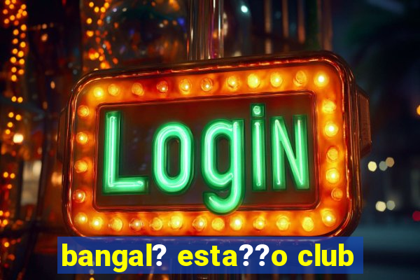 bangal? esta??o club