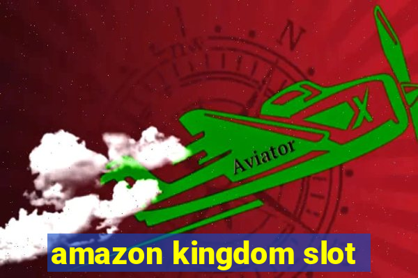 amazon kingdom slot