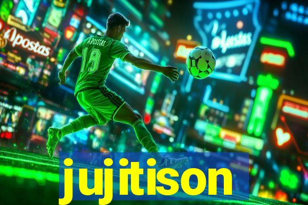 jujitison