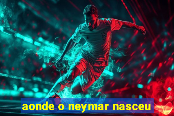 aonde o neymar nasceu