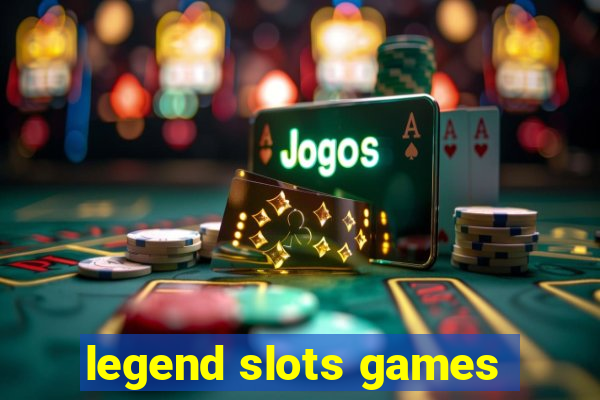 legend slots games