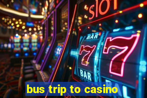 bus trip to casino