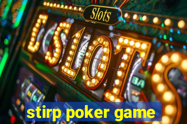 stirp poker game