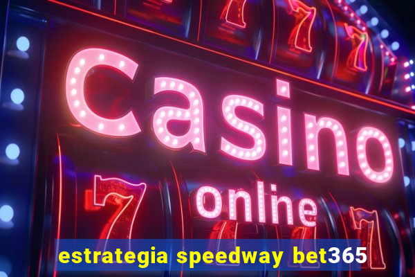 estrategia speedway bet365