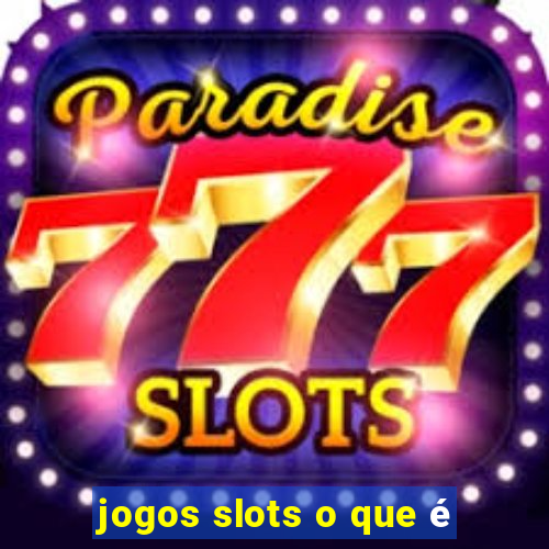 jogos slots o que é