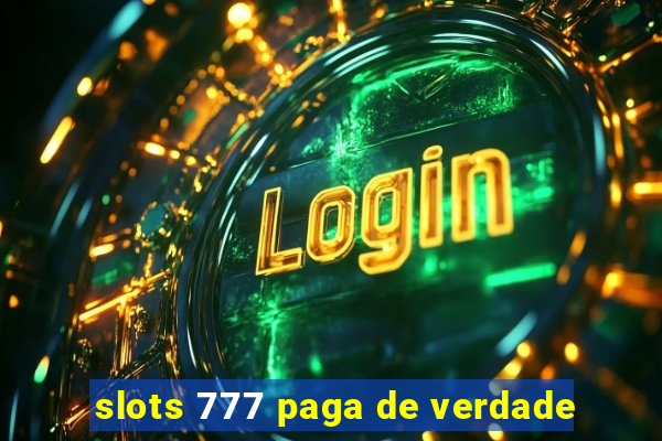 slots 777 paga de verdade