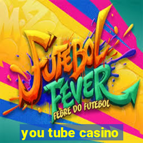 you tube casino