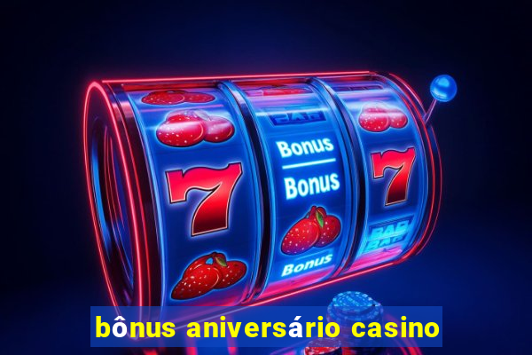 bônus aniversário casino