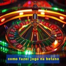 como fazer jogo na betano