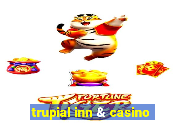 trupial inn & casino