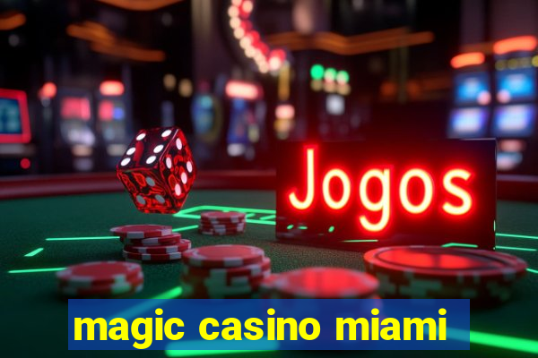 magic casino miami