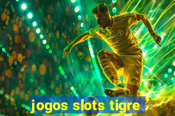 jogos slots tigre