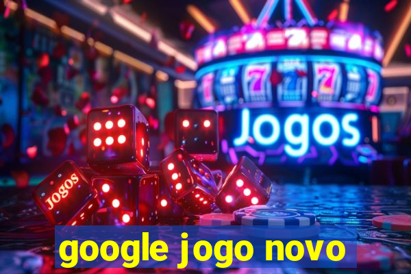 google jogo novo