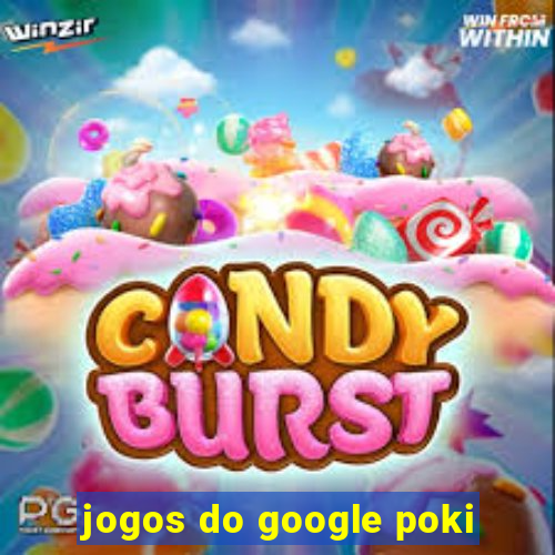 jogos do google poki