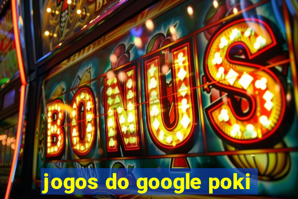 jogos do google poki