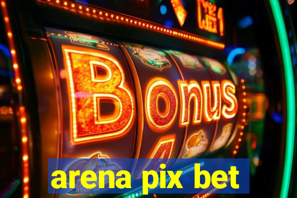 arena pix bet