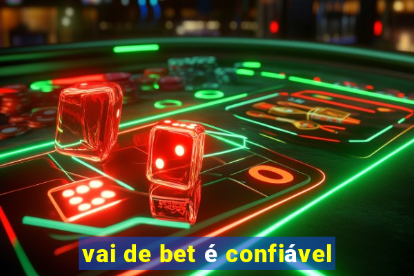 vai de bet é confiável