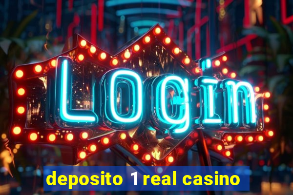 deposito 1 real casino