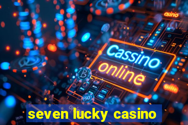 seven lucky casino