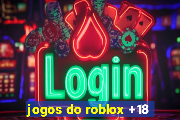 jogos do roblox +18