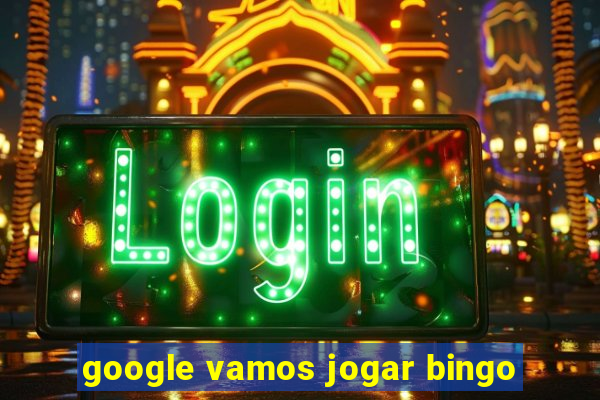 google vamos jogar bingo