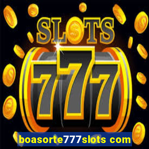 boasorte777slots com