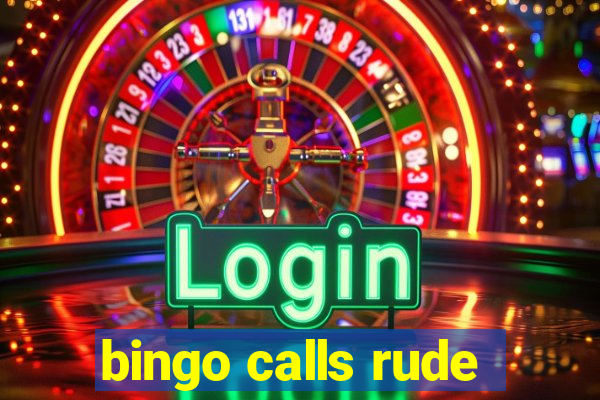 bingo calls rude