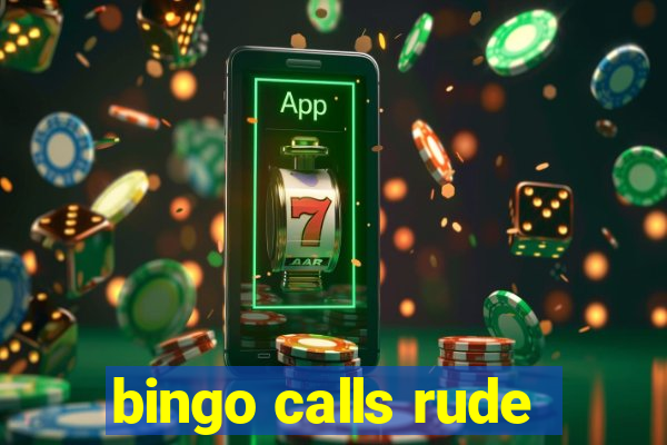 bingo calls rude