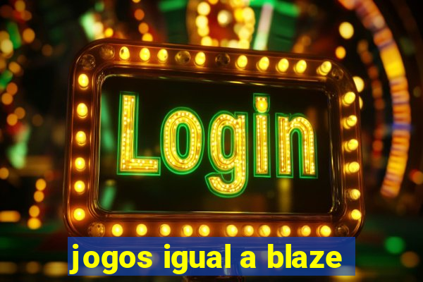 jogos igual a blaze