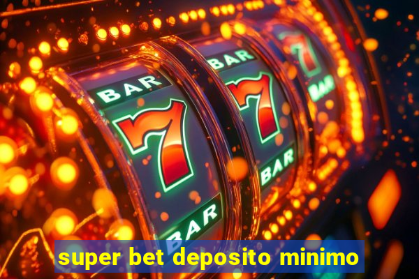 super bet deposito minimo