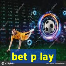 bet p lay