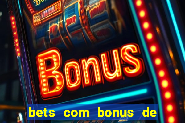 bets com bonus de boas vindas