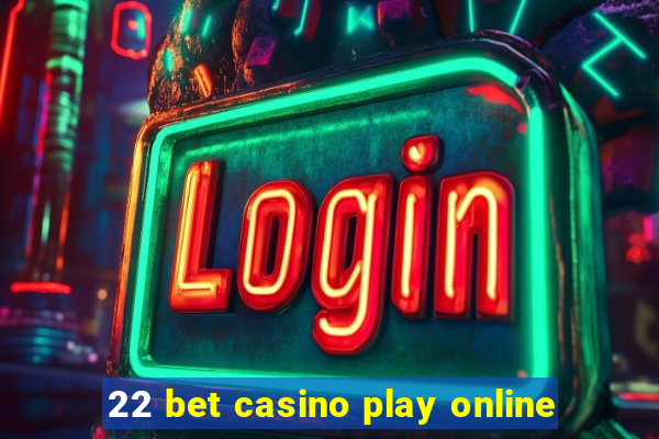 22 bet casino play online