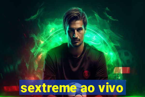 sextreme ao vivo