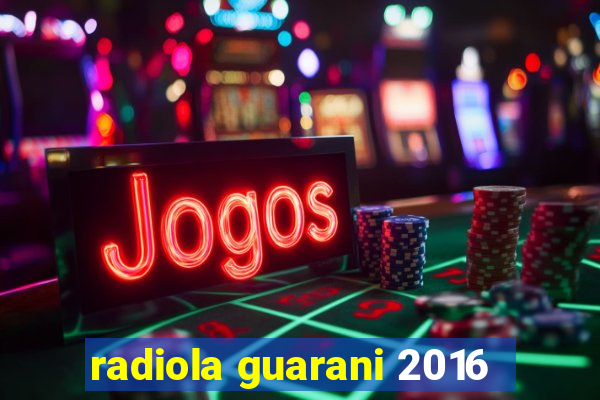 radiola guarani 2016