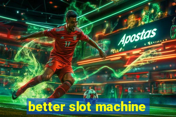 better slot machine