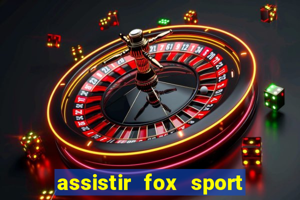 assistir fox sport futebol tv