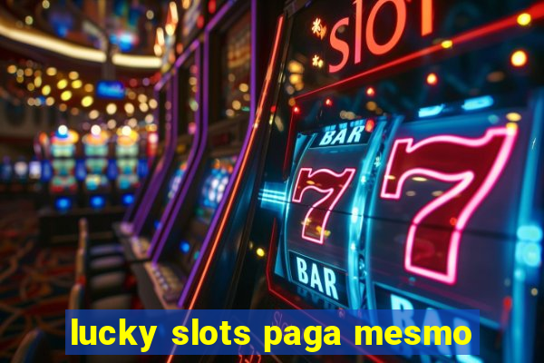 lucky slots paga mesmo