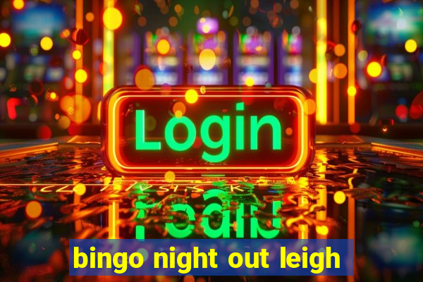 bingo night out leigh