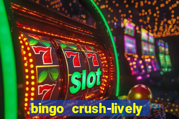 bingo crush-lively bingo club