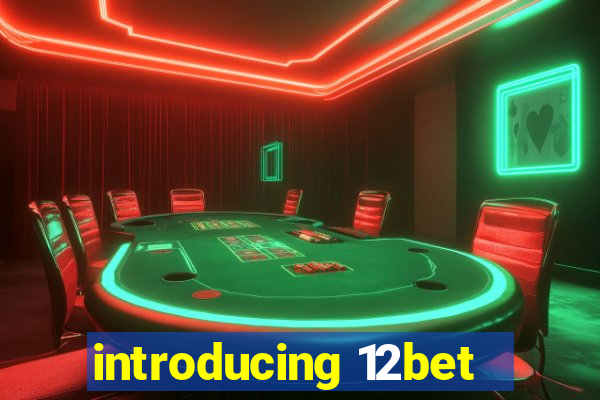 introducing 12bet