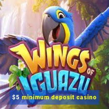 $5 minimum deposit casino