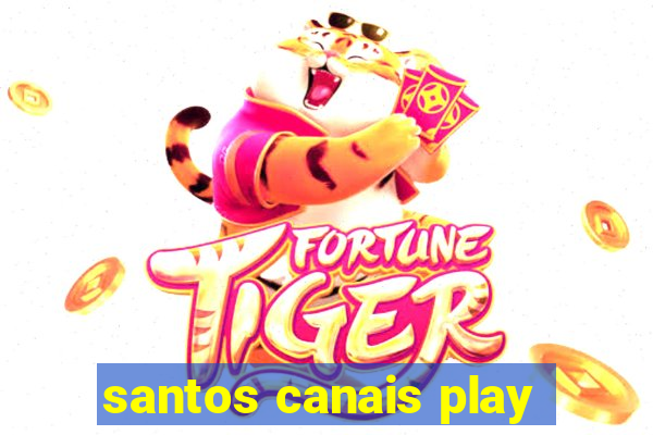 santos canais play