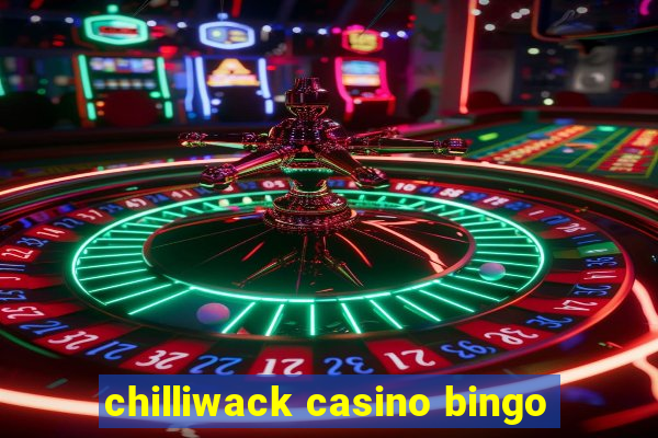 chilliwack casino bingo