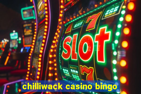 chilliwack casino bingo