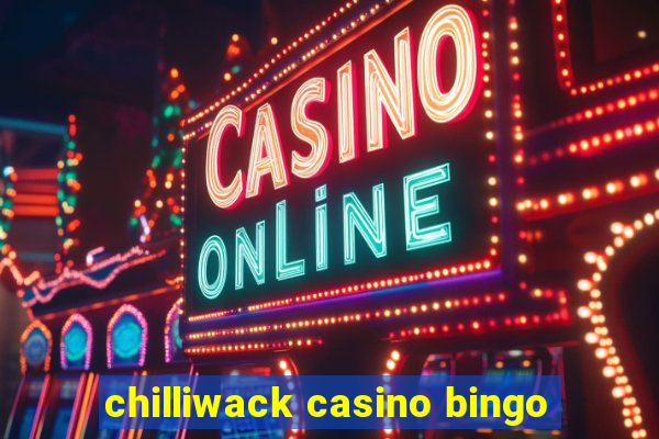 chilliwack casino bingo